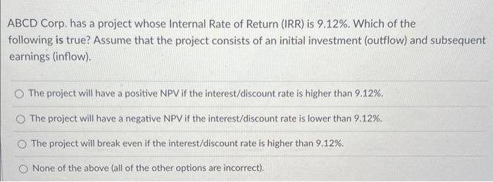  BCD Corp. has a project whose Internal Rate of Return (IRR)