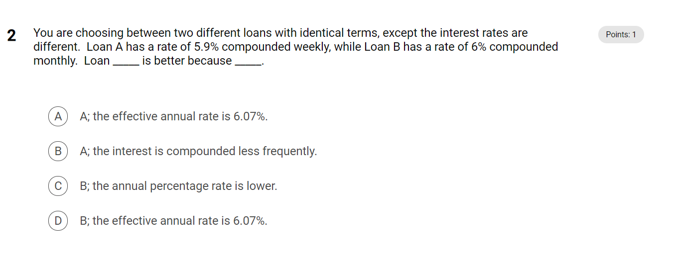  2 Points: 1 You are choosing between two different loans with
