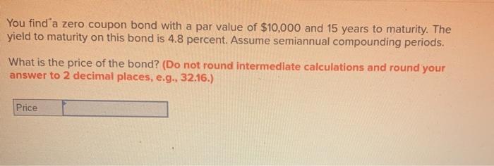  You find a zero coupon bond with a par value of