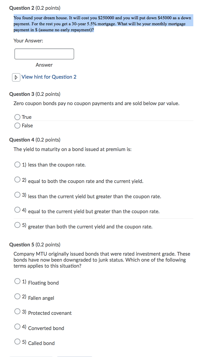 Question 2 (0.2 points) You found your dream house. It will