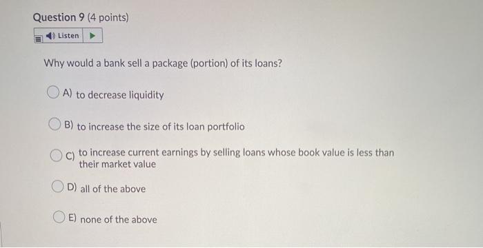  Question 9 (4 points) Listen Why would a bank sell a