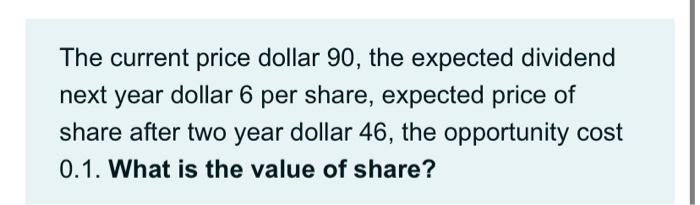  The current price dollar 90, the expected dividend next year dollar