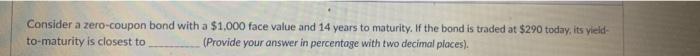  Consider a zero-coupon bond with a $1.000 face value and 14