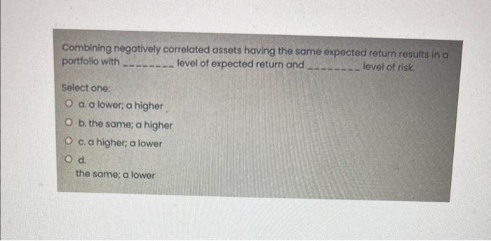 returns. Select one: a. higher expected b. higher short-term c. lower expected