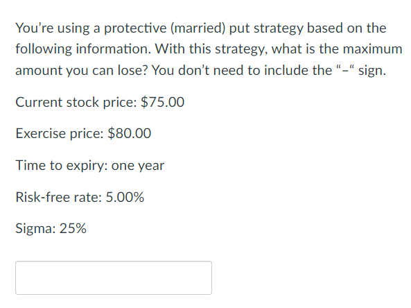  You're using a protective (married) put strategy based on the following
