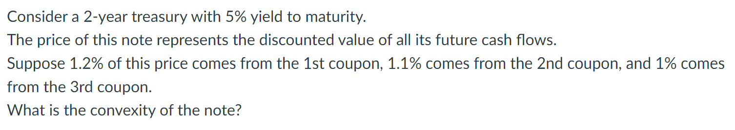 Consider a 2-year treasury with 5% yield to maturity. The price