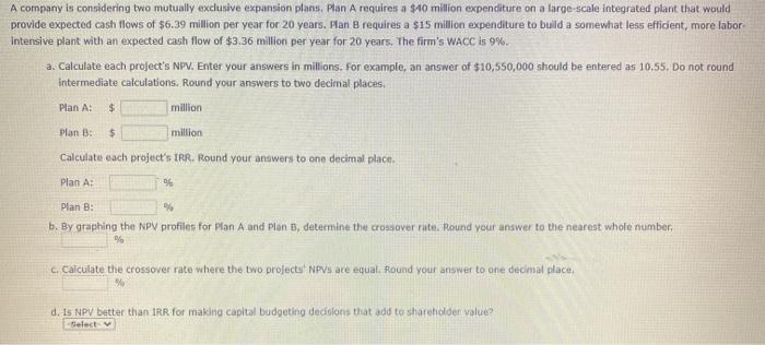  A company is considering two mutually exclusive expansion plans. Plan A