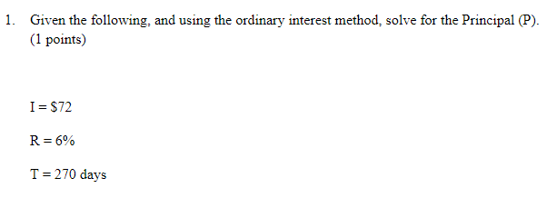 1. Given the following, and using the ordinary interest method, solve