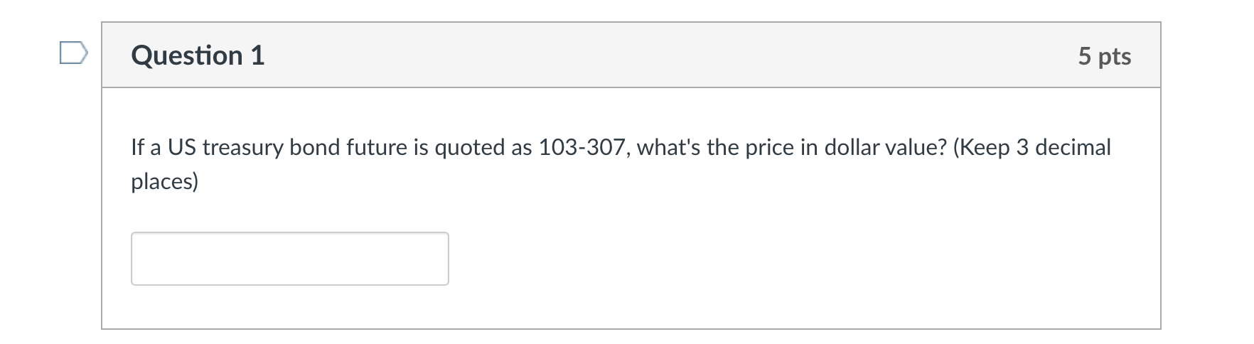  Question 1 5 pts If a US treasury bond future is