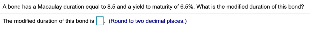 A bond has a Macaulay duration equal to 8.5 and a
