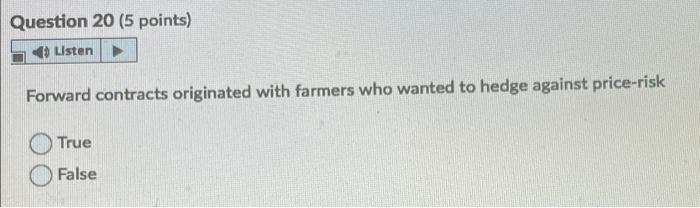 forward contracts are definitely not True False Question 20 (5 points) Listen
