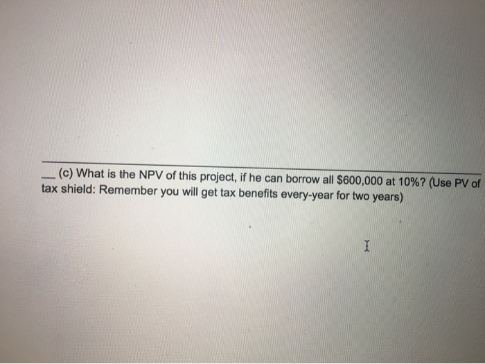 which costs $600,000 initially and will give one-time cashflow of $950,000 two