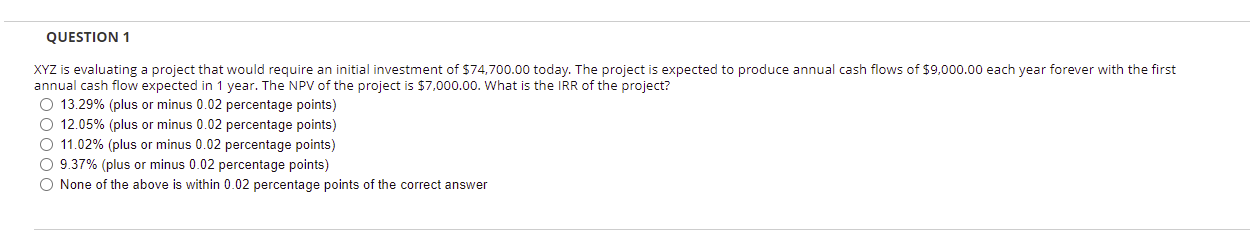 QUESTION 1 XYZ is evaluating a project that would require an