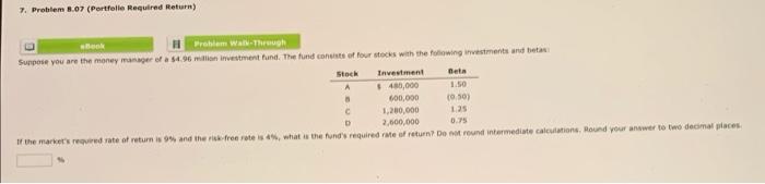  7. Problem 8.07 (Portfolle Required Return) Problem Wal-Through Surpose you are
