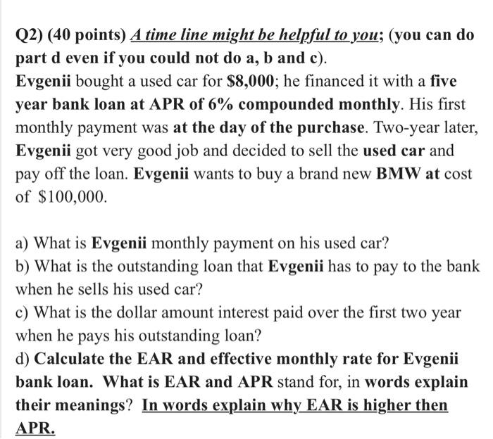  Q2) (40 points) A time line might be helpful to you;