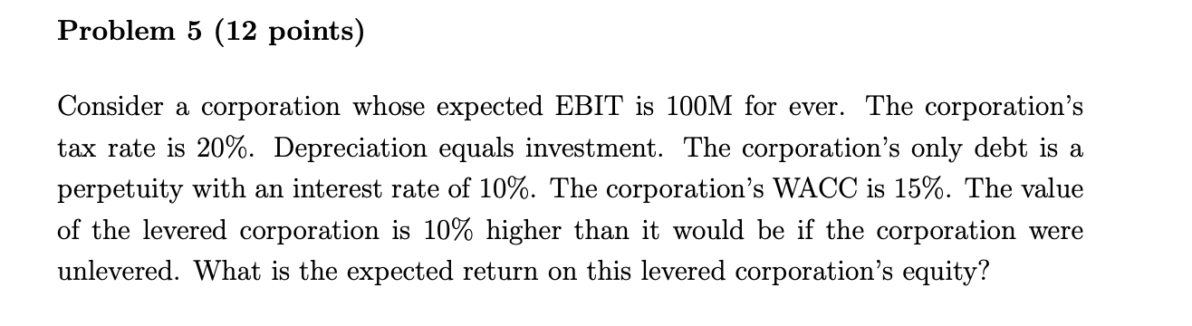 Consider a corporation whose expected EBIT is 100M for ever. The corporations