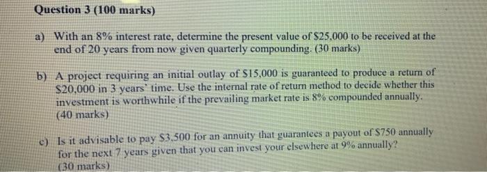  Question 3 (100 marks) a) With an 8% interest rate, determine