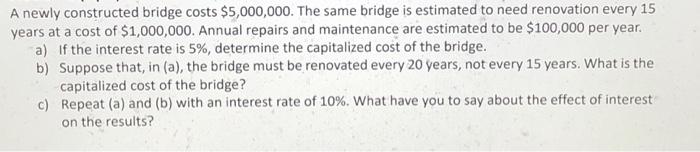  A newly constructed bridge costs $5,000,000. The same bridge is estimated
