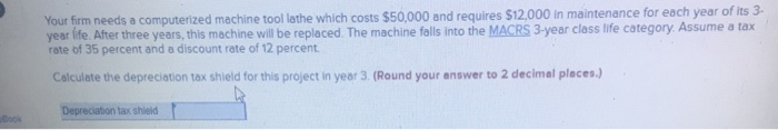  Your firm needs a computerized machine tool lathe which costs $50,000