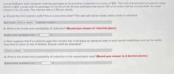 Need asap Locust Software sells computer training packages to its business customers