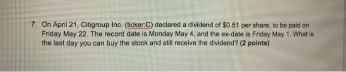  7. On April 21, Citigroup Inc. (ticker:C) declared a dividend of