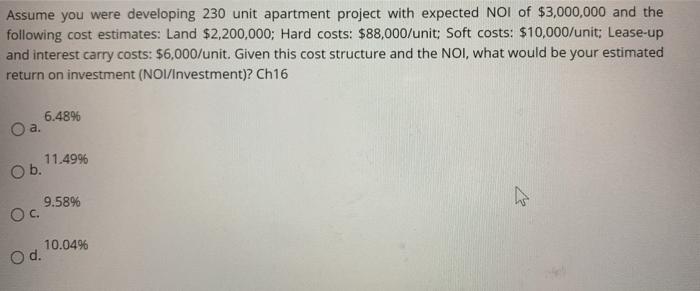  Assume you were developing 230 unit apartment project with expected NOI