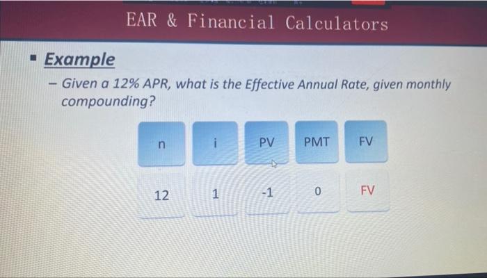  EAR & Financial Calculators - Example - Given a 12% APR,
