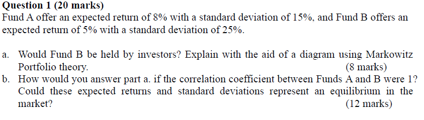  Question 1 (20 marks) Fund A offer an expected return of