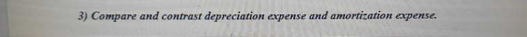 simple answer no hand writing please.. 3) Compare and contrast depreciation