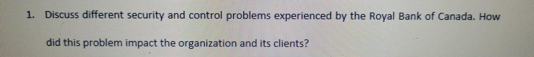  1. Discuss different security and control problems experienced by the Royal