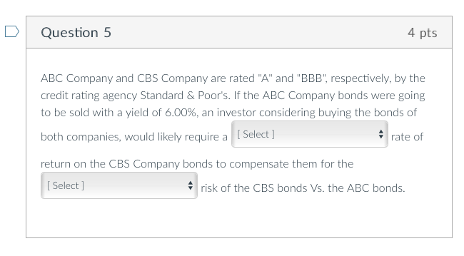  Options are [ higher, lower] Question 5 4 pts ABC Company