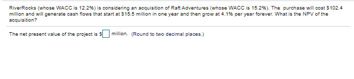  River Rocks (whose WACC is 12.2%) is considering an acquisition of