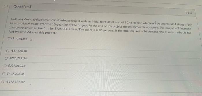  Question 5 1 pts Gateway Communications is considering a project with