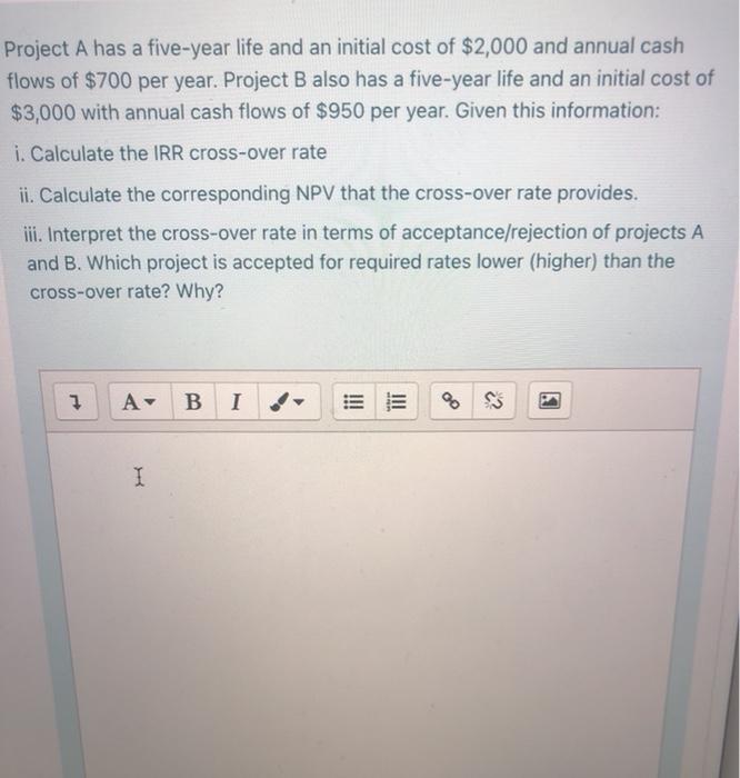  Project A has a five-year life and an initial cost of