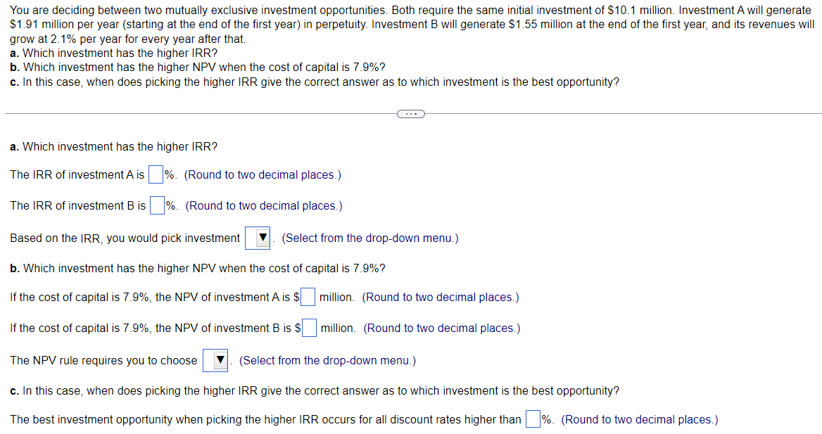 Solve the problem You are deciding between two mutually exclusive investment opportunities.