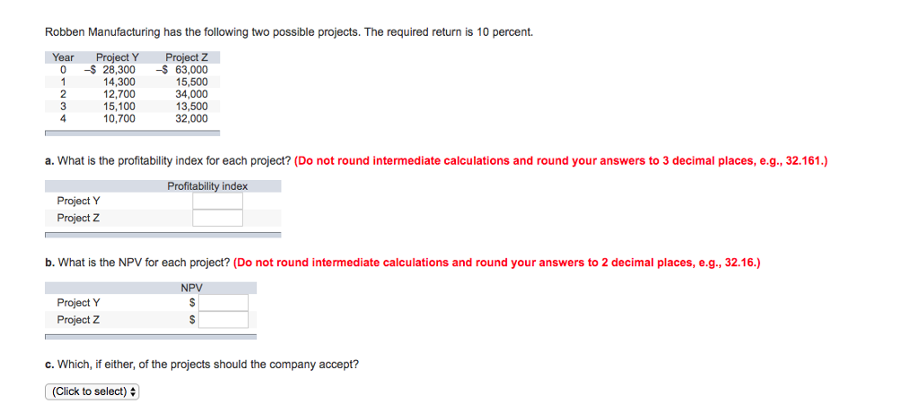  Robben Manufacturing has the following two possible projects. The required return