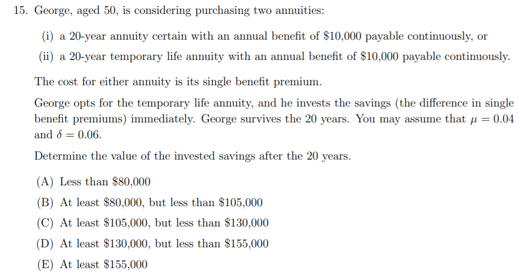 Answer should be $99607.36. 15. George, aged 50, is considering purchasing two