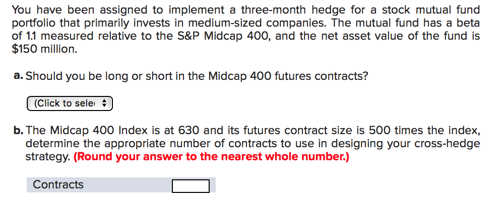  You have been assigned to implement a three-month hedge for a