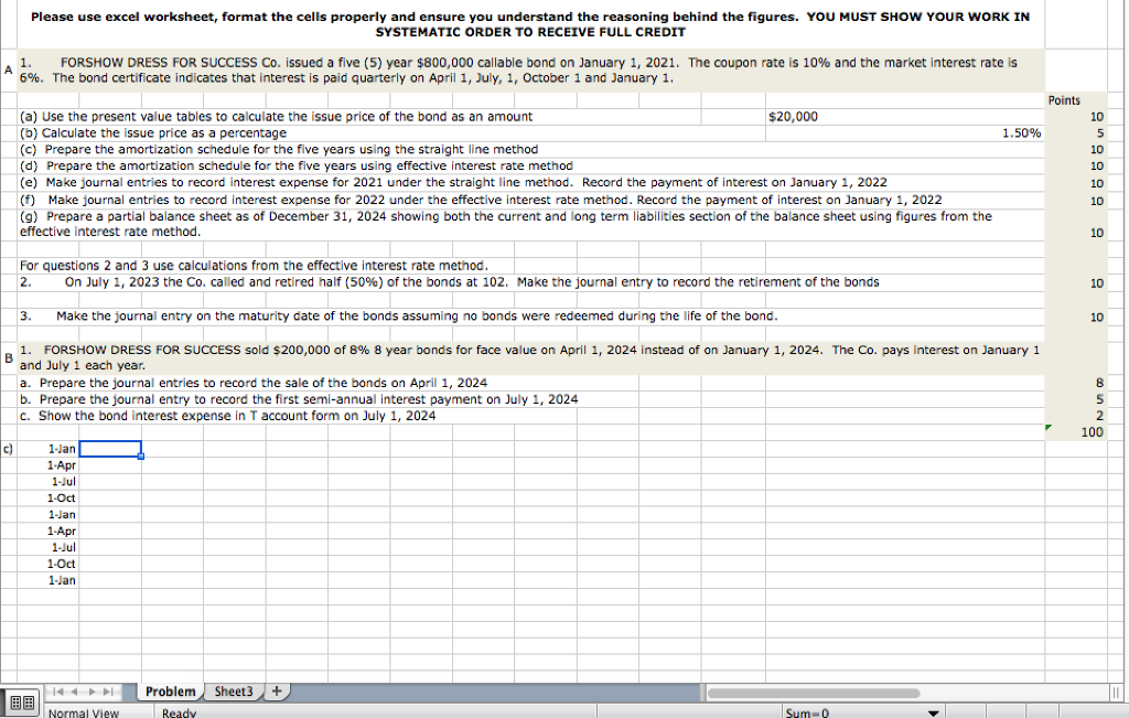Please use excel worksheet, format the cells properly and ensure you