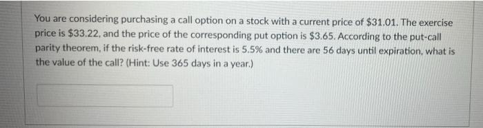  You are considering purchasing a call option on a stock with