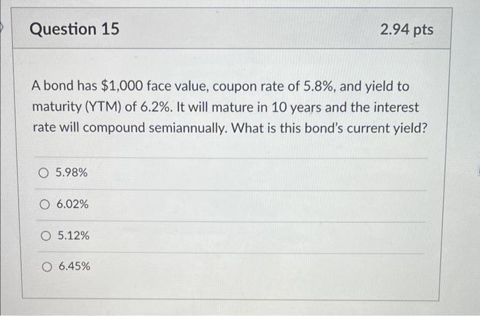  Question 15 2.94 pts A bond has $1,000 face value, coupon