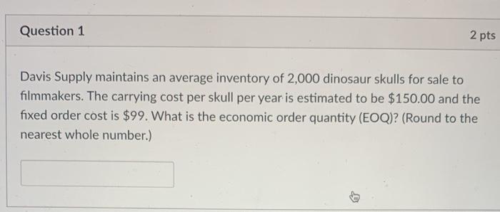  Question 1 2 pts Davis Supply maintains an average inventory of