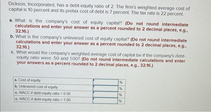  Please explain and show work Dickson, Incorporated, has a debt-equity ratio
