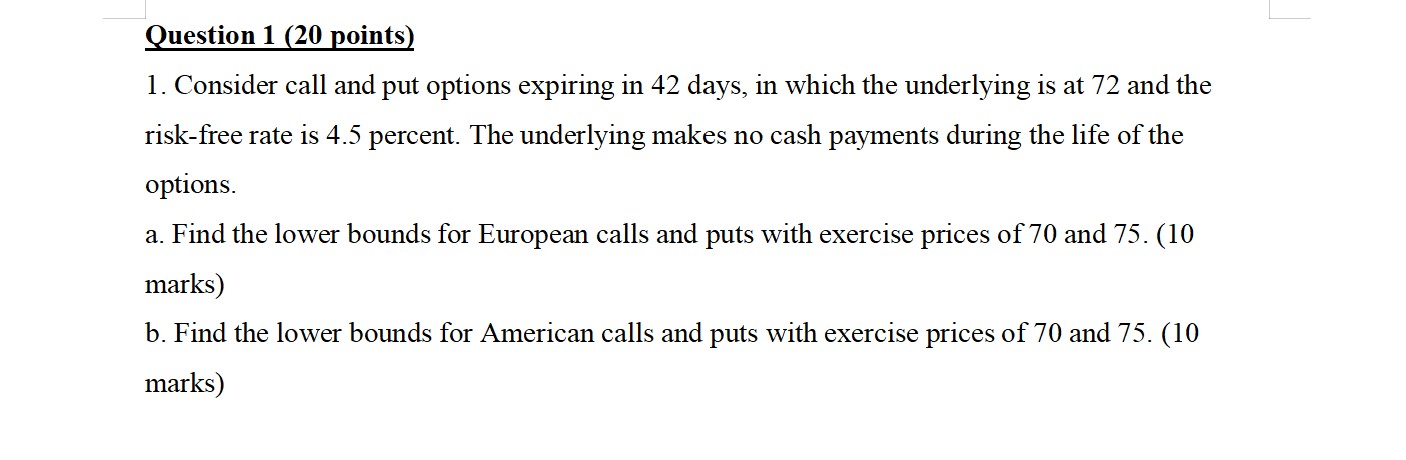 Question 1 (20 points) 1. Consider call and put options expiring