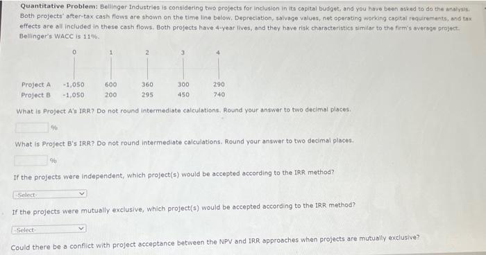  Quantitative Problem: Bellinger Industries is considering two projects for inclueion in