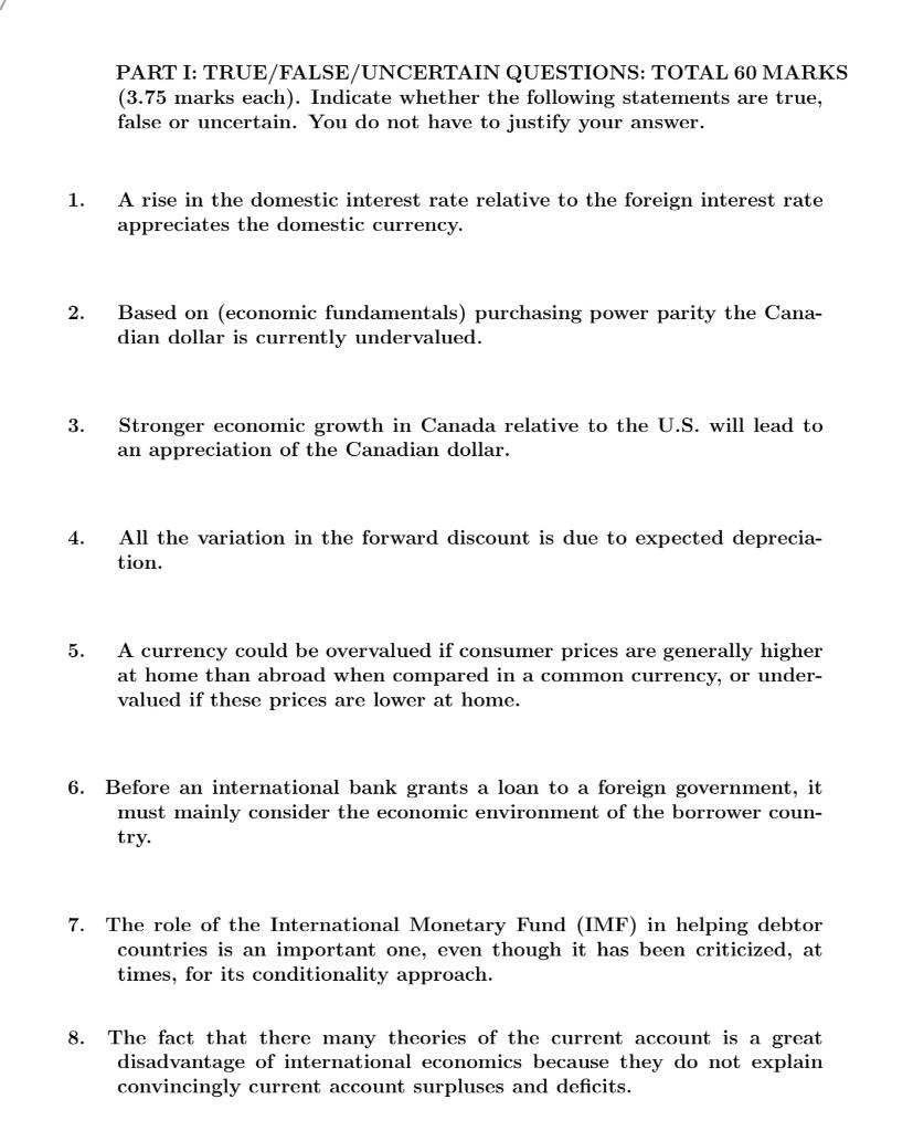  PART I: TRUE/FALSE/UNCERTAIN QUESTIONS: TOTAL 60 MARKS (3.75 marks each). Indicate