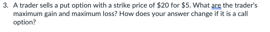 3. A trader sells a put option with a strike price
