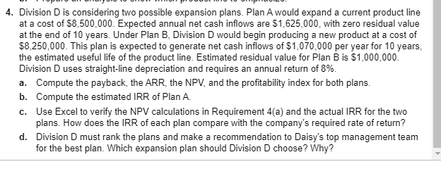 Requirement 4. Division D is considering two possible expansion plans. Plan A