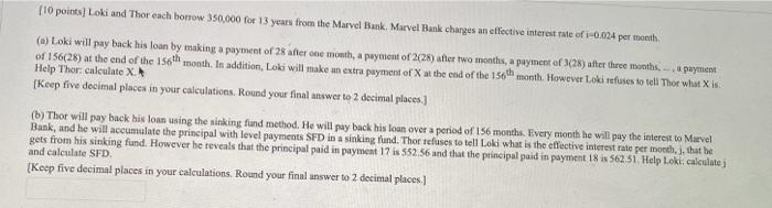  [10 points) Loki and Thor each borrow 350,000 for 13 years
