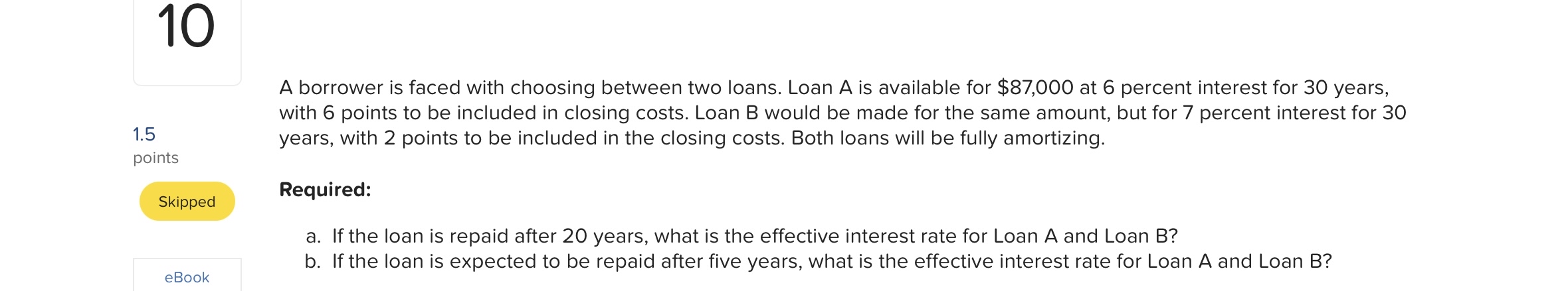  10 1.5 A borrower is faced with choosing between two loans.